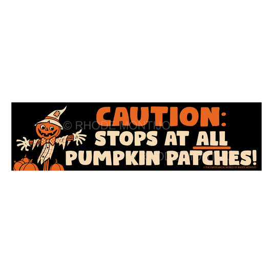 New! CAUTION: STOPS AT ALL PUMPKIN PATCHES Bumper Sticker